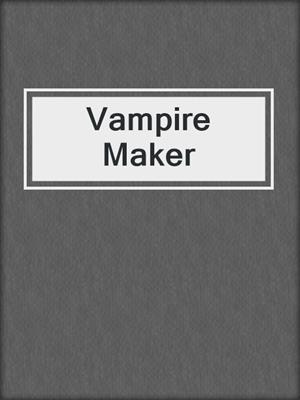 cover image of Vampire Maker