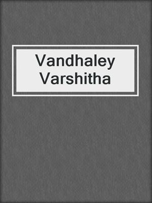 cover image of Vandhaley Varshitha