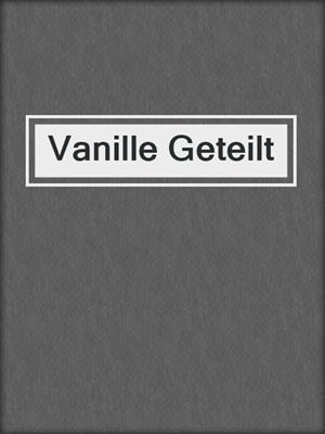 cover image of Vanille Geteilt