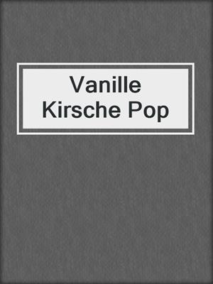 cover image of Vanille Kirsche Pop