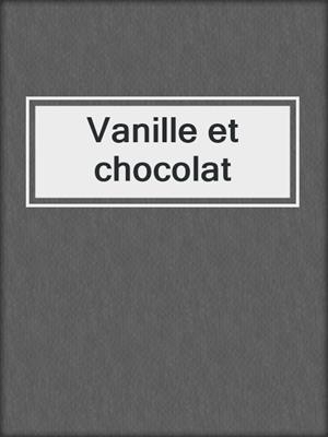 cover image of Vanille et chocolat