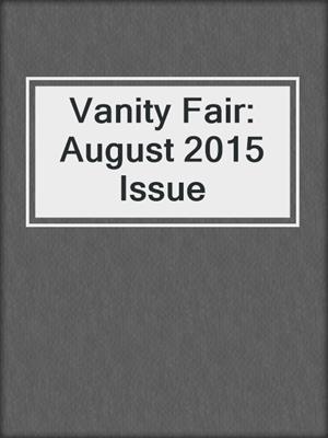 cover image of Vanity Fair: August 2015 Issue