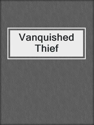 cover image of Vanquished Thief