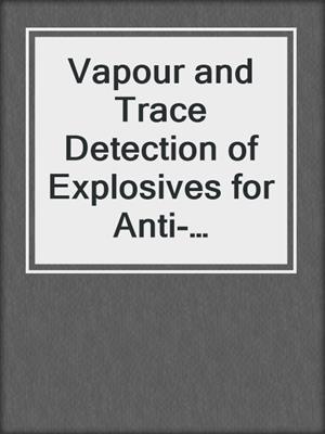 Vapour and Trace Detection of Explosives for Anti-Terrorism Purposes