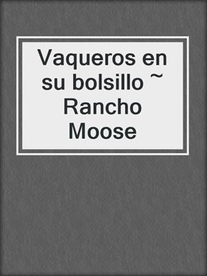cover image of Vaqueros en su bolsillo ~ Rancho Moose
