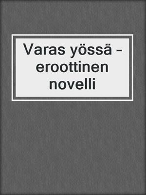 cover image of Varas yössä – eroottinen novelli