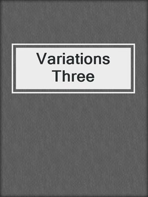 Variations Three