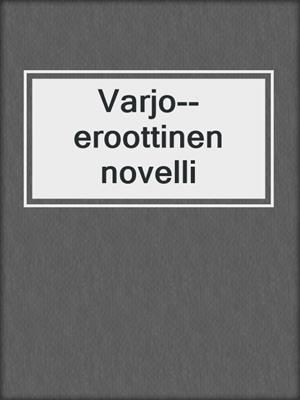 cover image of Varjo--eroottinen novelli