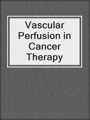 Vascular Perfusion in Cancer Therapy