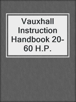 Vauxhall Instruction Handbook 20-60 H.P. 