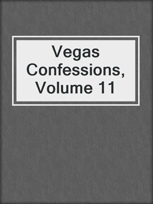 cover image of Vegas Confessions, Volume 11