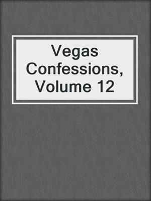 cover image of Vegas Confessions, Volume 12