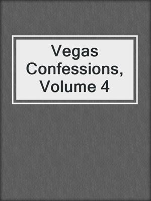 cover image of Vegas Confessions, Volume 4
