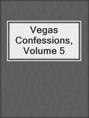 cover image of Vegas Confessions, Volume 5