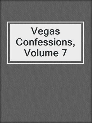 cover image of Vegas Confessions, Volume 7