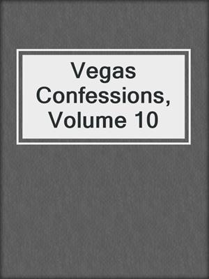 cover image of Vegas Confessions, Volume 10