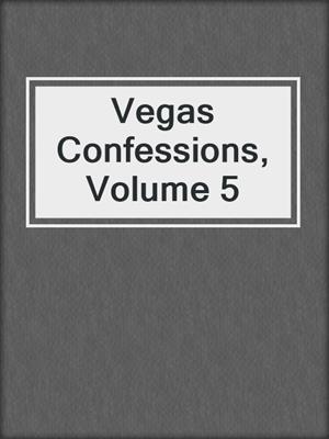 cover image of Vegas Confessions, Volume 5