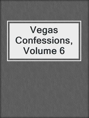 cover image of Vegas Confessions, Volume 6