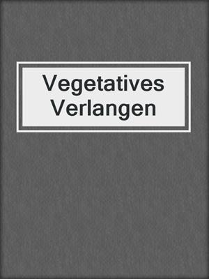 cover image of Vegetatives Verlangen