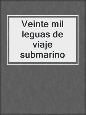 cover image of Veinte mil leguas de viaje submarino