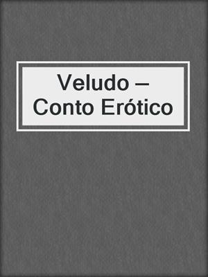cover image of Veludo — Conto Erótico
