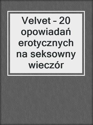 Velvet – 20 opowiadań erotycznych na seksowny wieczór