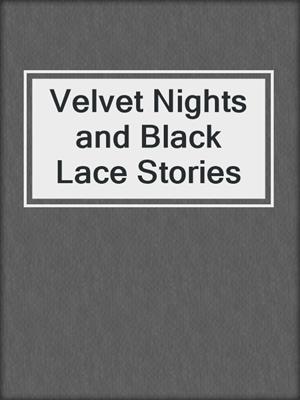 cover image of Velvet Nights and Black Lace Stories