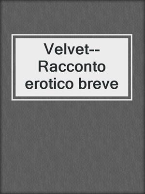 cover image of Velvet--Racconto erotico breve