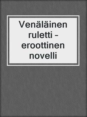 cover image of Venäläinen ruletti – eroottinen novelli