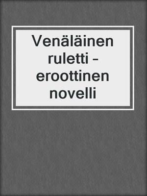 cover image of Venäläinen ruletti – eroottinen novelli