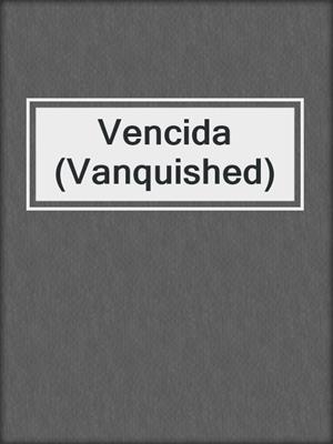 cover image of Vencida (Vanquished)