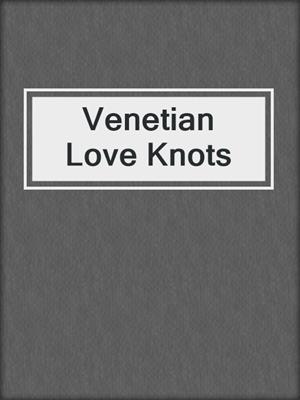 cover image of Venetian Love Knots