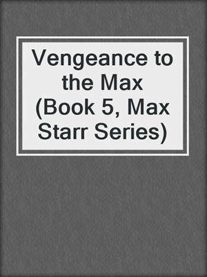 cover image of Vengeance to the Max (Book 5, Max Starr Series)