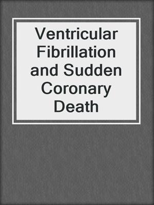 Ventricular Fibrillation and Sudden Coronary Death