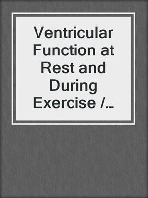 Ventricular Function at Rest and During Exercise / Ventrikelfunktion in Ruhe und während Belastung
