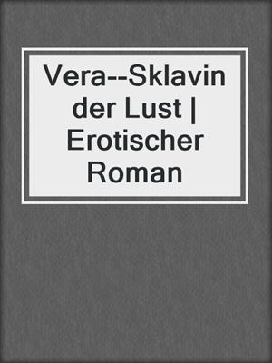 cover image of Vera--Sklavin der Lust | Erotischer Roman