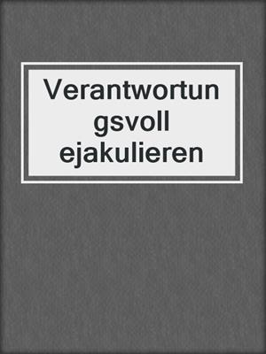 cover image of Verantwortungsvoll ejakulieren