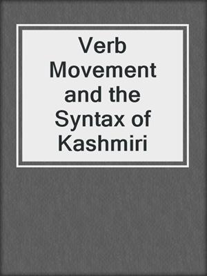 Verb Movement and the Syntax of Kashmiri