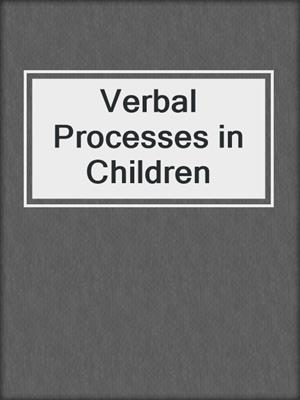 Verbal Processes in Children