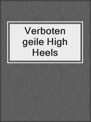 cover image of Verboten geile High Heels
