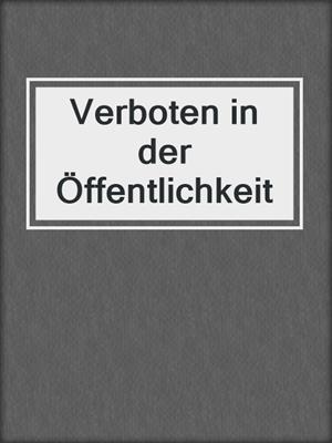 cover image of Verboten in der Öffentlichkeit
