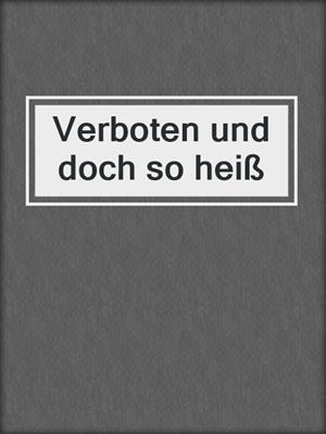 cover image of Verboten und doch so heiß