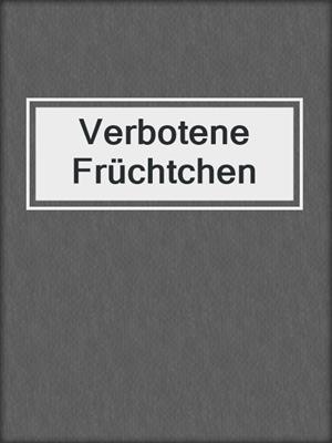 cover image of Verbotene Früchtchen