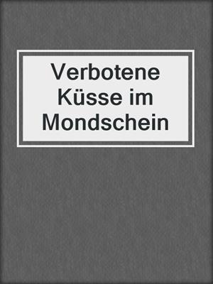 cover image of Verbotene Küsse im Mondschein