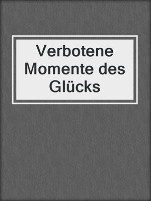 cover image of Verbotene Momente des Glücks