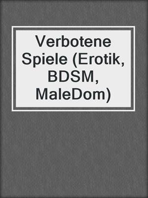 cover image of Verbotene Spiele (Erotik, BDSM, MaleDom)