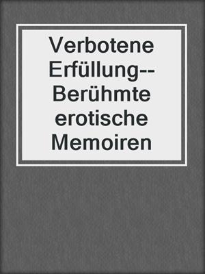 cover image of Verbotene Erfüllung--Berühmte erotische Memoiren