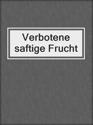 cover image of Verbotene saftige Frucht