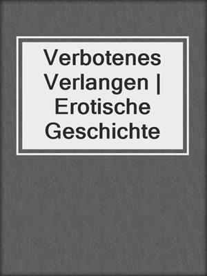 Verbotenes Verlangen | Erotische Geschichte