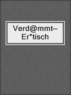 cover image of Verd@mmt—Er*tisch